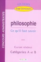 Couverture du livre « Philosophie ; ce qu'il faut savoir ; culture générale ; catégories A et B » de  aux éditions Rue Des Ecoles