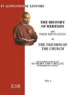 Couverture du livre « The history of heresies, and their refutation » de Alphonsus M. Liguori aux éditions Saint-remi
