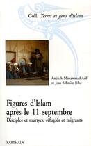 Couverture du livre « Figures d'Islam après le 11 septembre ; disciples et martyrs, réfugiés et migrants » de Aminah Mohammad-Arif aux éditions Karthala