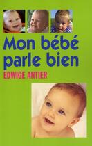 Couverture du livre « Mon bébé parle bien » de Edwige Antier aux éditions Jacob-duvernet