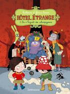 Couverture du livre « Hôtel Etrange Tome 3 : sa majesté des champignons » de Florian Ferrier et Katherine Ferrier aux éditions Sarbacane