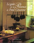 Couverture du livre « Gout De La Provence De Paul Cezanne » de Gilles Plazy et Jean-Bernard Naudin aux éditions Chene