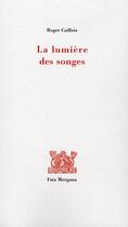 Couverture du livre « La lumière des songes » de Caillois/Alechinsky aux éditions Fata Morgana