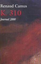 Couverture du livre « K. 310 ; journal 2000 » de Renaud Camus aux éditions P.o.l