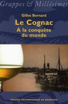 Couverture du livre « Le Cognac à la conquête du monde » de Gilles Bernard aux éditions Pu De Bordeaux