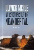 Couverture du livre « Au crépuscule de Néandertal » de Olivier Merle aux éditions Fallois