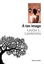 Couverture du livre « À ton image » de Louise L. Lambrichs aux éditions Editions De L'olivier