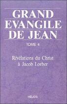 Couverture du livre « Grand evangile de jean - t. 4 » de Jacob Lorber aux éditions Helios