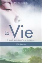 Couverture du livre « La vie, le guide que vous n'avez jamais eu ; t.1 être humain » de Marc Babin aux éditions Ada