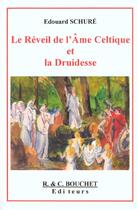 Couverture du livre « Le Reveil De L'Ame Celtique Et La Druidesse » de Edouard Schure aux éditions Bouchet
