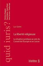 Couverture du livre « La liberté religieuse ; la situation juridique au sein du Conseil de l'Europe et en Suisse » de Luc Gonin aux éditions Schulthess