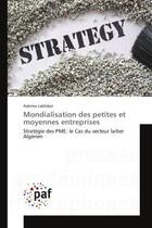 Couverture du livre « Mondialisation des petites et moyennes entreprises : Strategie des PME: le Cas du secteur laitier Algerien » de Hakima Lakhdari aux éditions Editions Universitaires Europeennes