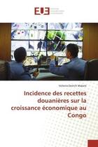 Couverture du livre « Incidence des recettes douanières sur la croissance économique au Congo » de Volterra Dotrich Mabele aux éditions Editions Universitaires Europeennes