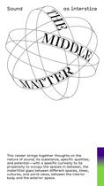 Couverture du livre « The middle matter ; sound as interstice » de Julia Eckhardt et Caroline Profanter et Henry Andersen aux éditions Les Presses Du Reel