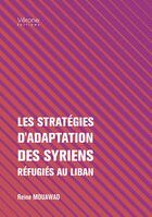 Couverture du livre « Les stratégies d'adaptation des Syriens réfugiés au Liban » de Reine Mouawad aux éditions Verone