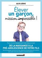 Couverture du livre « Élever un garçon, mission (im)possible ! » de Alix Leduc aux éditions Leduc