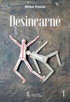 Couverture du livre « Desincarne » de Michel Proriol aux éditions Sydney Laurent