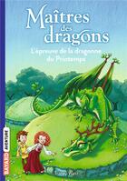 Couverture du livre « Maîtres des dragons Tome 14 : l'épreuve de la dragonne du printemps » de Tracy West et Matt Loveridge aux éditions Bayard Jeunesse
