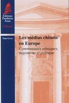 Couverture du livre « Les médias chinois en Europe ; communautés ethniques, migrations et politique » de Tian Gong aux éditions Pantheon-assas