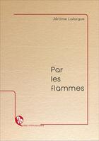Couverture du livre « Par les flammes » de Jerome Lafargue aux éditions L'ire Des Marges