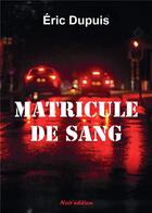 Couverture du livre « MATRICULE DE SANG » de Eric Dupuis aux éditions Noir Edition