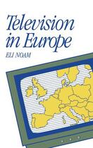 Couverture du livre « Television in Europe » de Noam Eli aux éditions Oxford University Press Usa