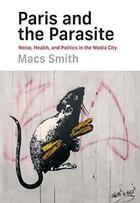 Couverture du livre « Paris and the parasite : noise, health, and politics in the media city » de Macs Smith aux éditions Mit Press