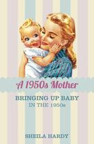 Couverture du livre « The 1950s Mother » de Hardy Sheila aux éditions History Press Digital