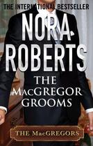 Couverture du livre « The MacGregor Grooms » de Nora Roberts aux éditions Little Brown Book Group Digital