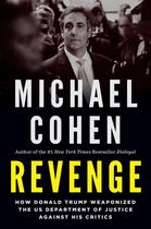 Couverture du livre « REVENGE - HOW DONALD TRUMP WEAPONIZED THE US DEPARTMENT OF JUSTICE AGAINST HIS » de Michael Cohen aux éditions Melville House