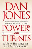 Couverture du livre « POWERS AND THRONES - A NEW HISTORY OF THE MIDDLE AGES » de Dan Jones aux éditions Head Of Zeus
