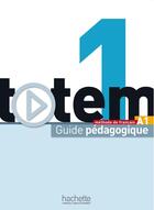 Couverture du livre « Totem 1 ; méthode de français A1 ; guide pédagogique » de Marie-Jose Lopes aux éditions Hachette Fle