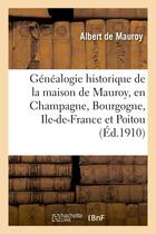 Couverture du livre « Genealogie historique de la maison de mauroy, en champagne, bourgogne, ile-de-france et poitou » de Mauroy Albert aux éditions Hachette Bnf