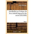 Couverture du livre « Anti-baillet ou critique du livre intitule jugemens des savans » de Gilles Menage aux éditions Hachette Bnf