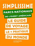 Couverture du livre « Simplissime parcs nationaux ouest américain ; le guide de voyage le + pratique du monde » de Collectif Hachette aux éditions Hachette Tourisme