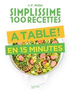 Couverture du livre « Simplissime : 100 recettes ; à table ! en 15 minutes » de Jean-Francois Mallet aux éditions Hachette Pratique