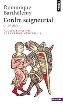 Couverture du livre « L'ordre seigneurial. xie-xiie siecle » de Dominique Barthelemy aux éditions Points