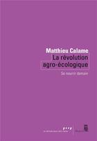 Couverture du livre « La révolution agro-écologique : se nourrir demain » de Matthieu Calame aux éditions Seuil