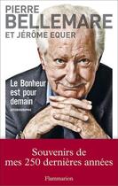 Couverture du livre « Le bonheur est pour demain » de Pierre Bellemare et Jerome Equer aux éditions Flammarion