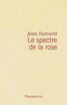 Couverture du livre « Le spectre de la rose » de Jean Dutourd aux éditions Flammarion