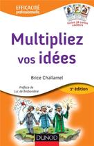 Couverture du livre « Multipliez vos idées ; avec le jeu des 7 familles créatives (2e édition) » de Brice Challamel aux éditions Dunod