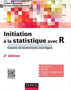 Couverture du livre « Initiation à la statistique avec R ; cours et exercices corrigés (2e édition) » de Frederic Bertrand et Myriam Maumy-Bertrand aux éditions Dunod