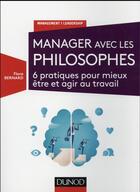 Couverture du livre « Manager avec les philosophes - 6 pratiques pour mieux etre et agir au travail » de Flora Bernard aux éditions Dunod