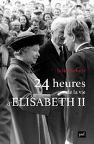 Couverture du livre « 24 heures de la vie d'Elisabeth II » de Julie Robert aux éditions Puf