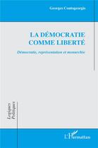 Couverture du livre « La démocratie comme liberté : démocratie, représentation et monarchie » de Georges Contogeorgis aux éditions L'harmattan