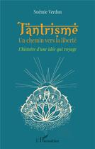 Couverture du livre « Tantrisme, un chemin vers la liberté : l'histoire d'une idée qui voyage » de Noemie Verdon aux éditions L'harmattan