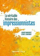 Couverture du livre « La véritable histoire des impressionnistes » de Xavier Mauduit aux éditions Armand Colin