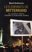 Couverture du livre « Les enfants de Mitterrand ; de la gauche à Sarkozy, l'itinéraire de Georges-Marc Benamou » de Maud Guillaumin aux éditions Denoel