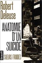 Couverture du livre « Anatomie d'un suicide » de Robert Deleuse aux éditions Denoel