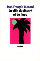 Couverture du livre « Ville du desert et de l eau (la) » de Jean-Francois Menard aux éditions Ecole Des Loisirs